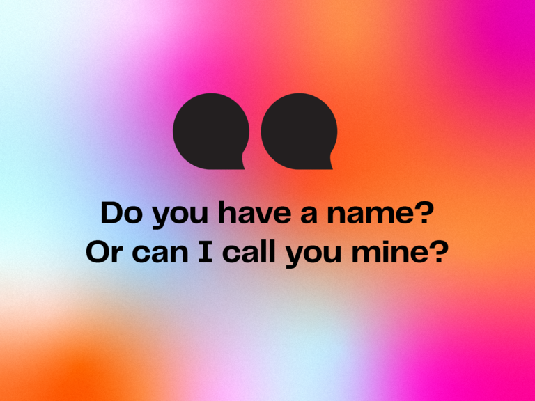 Sexy pick up line: Do you have a name? Or can I call you mine?