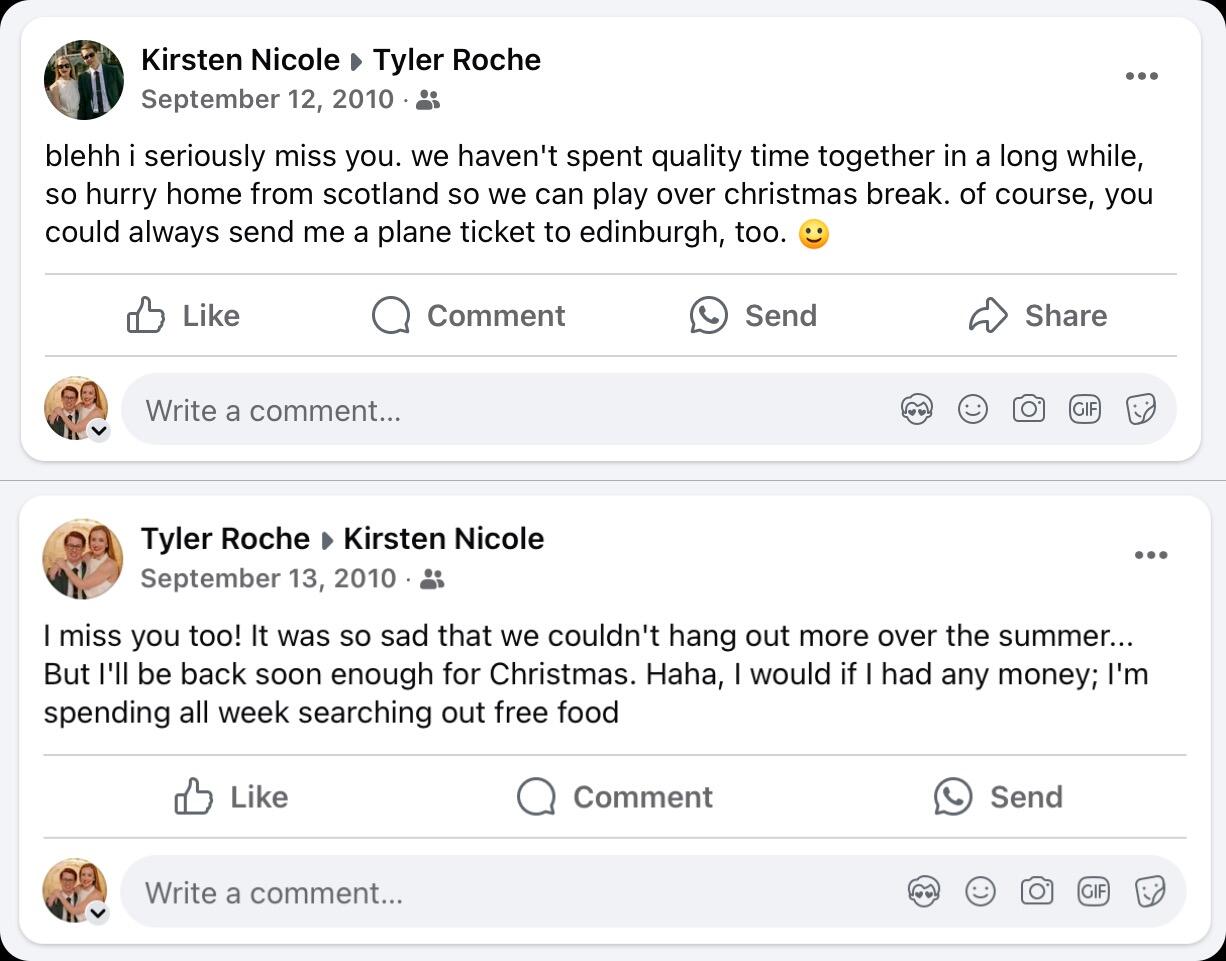 While Tyler spends a semester abroad, he and Kirsten continue to look forward to their next meeting. Though Tyler never sent her a plane ticket, and fate tried to keep Tyler from coming home with its delivery of a massive unexpected British snowstorm, he eventually was able to make it back across the pond and see her.