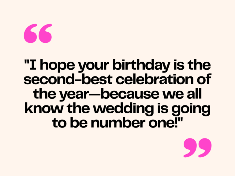 Text graphic reading "I hope your birthday is the second-best celebration of the year—because we all know the wedding is going to be number one!"