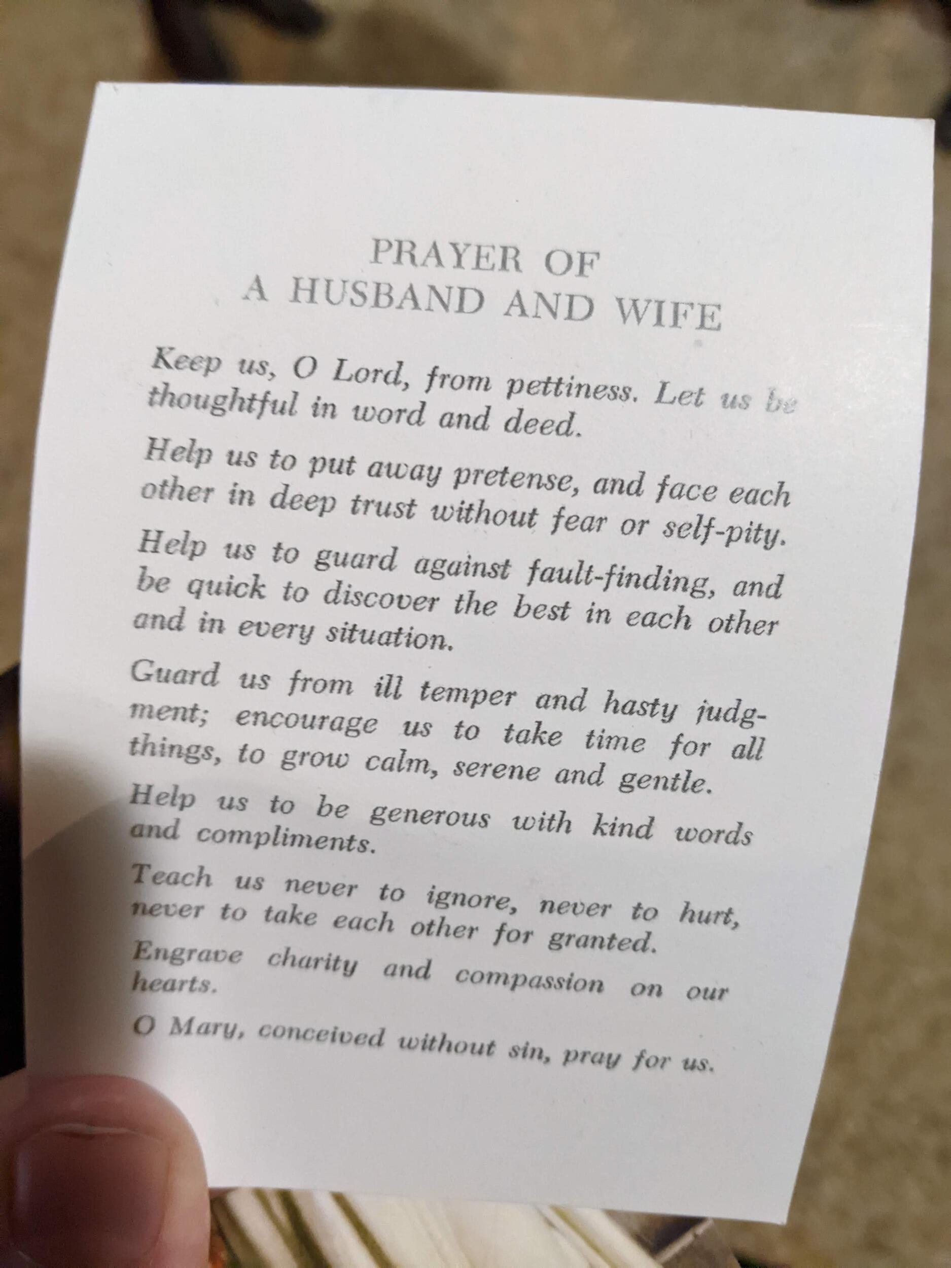 A woman gave Ben this prayer card and this prayer has accompanied us through so much growth and change in our relationship as we prepared for marriage. If we were choosing our own wedding vows, this is what it would be. We are going to continue to pray this together for the rest of our lives. 