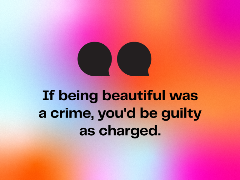 Corny pick up line: If being beautiful was a crime, you'd be guilty as charged. 