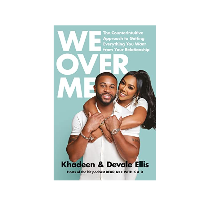 We Over Me: The Counterintuitive Approach to Getting Everything You Want from Your Relationship by Khadeen and Devale Ellis