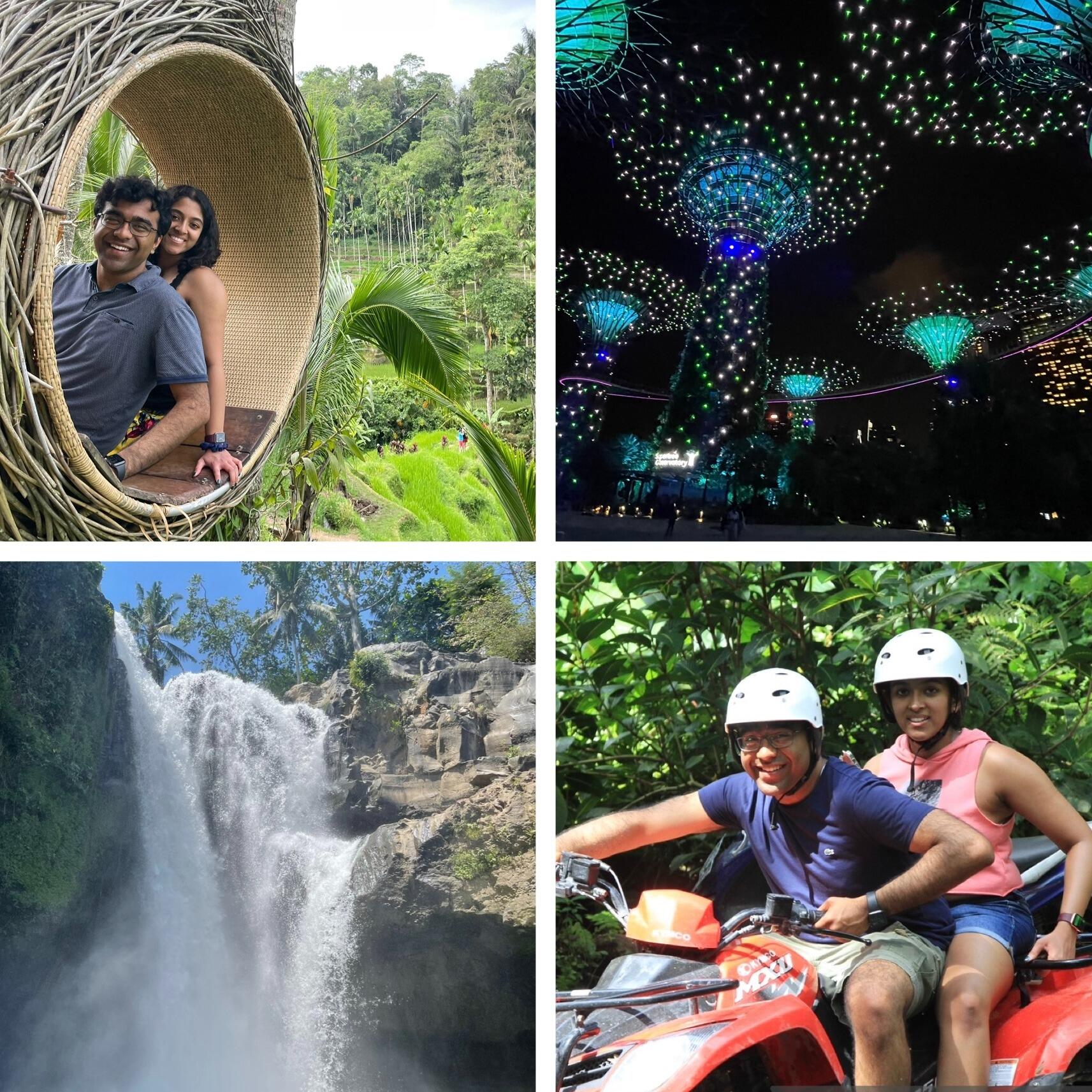 Ankitha and Amol went on their first international trip together to Singapore and Bali! On the advice of locals, they immersed themselves in the culture, enjoyed the great beaches, and unknowingly signed up for an ATV tour which became an experience they would never forget. Their bond grew especially strong after they nearly fell off sharp rocks into a river while accelerating up a ravine. Ankitha was very happy about Amol’s choice on that one (see picture to left). It was an incredibly memorable and life-changing trip for them!