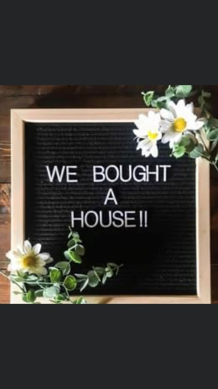 We bought our First home.