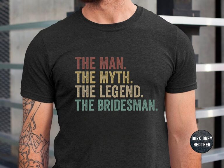 Funny brideman shirt says The Man. The Myth. The Legend
