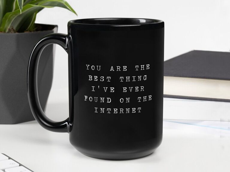 You Are the Best Thing I've Ever Found on the Internet coffee mug new relationship gift
