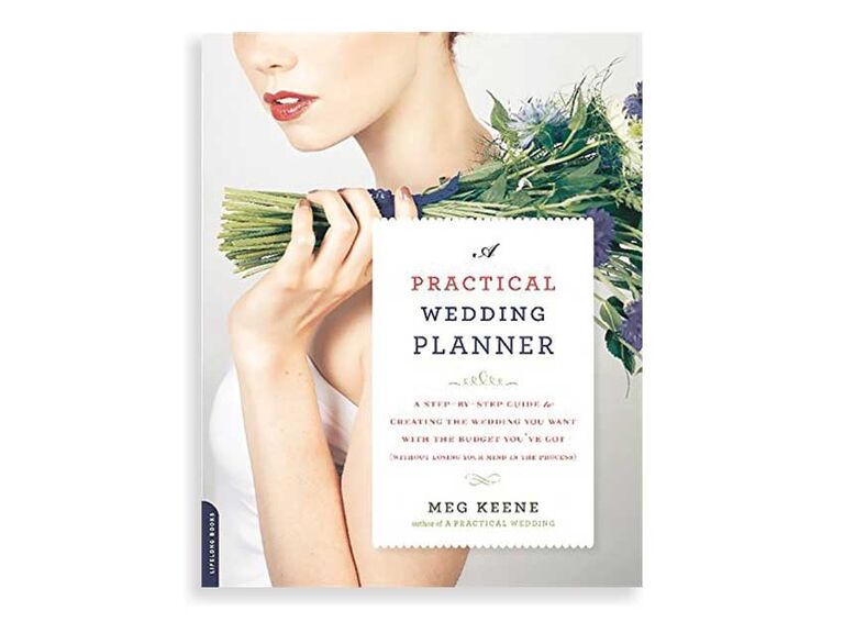 A Practical Wedding Planner: A Step-by-Step Guide to Creating the Wedding You Want with the Budget You've Got (Without Losing Your Mind in the Process)
