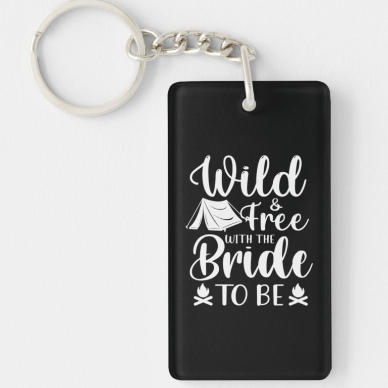 Wild and Free With the Bride To Be Keychain