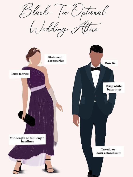 Wedding Day - Black Tie Optional. 

We suggest that men wear a tuxedo or a dark suit and tie and women wear an evening gown or midi or knee-length cocktail dress.